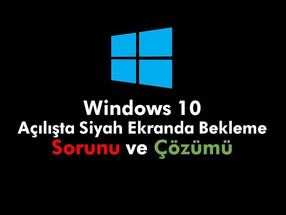 bilgisayar siyah ekranda mi kaldi windows 10 cozumleri