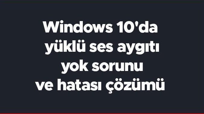 Ses Sorunu Çözümü: "Yüklü Ses Aygıtı Yok" Windows 10 Hatası! 5 ses sorunu cozumu yuklu ses aygiti yok windows 10 hatasi