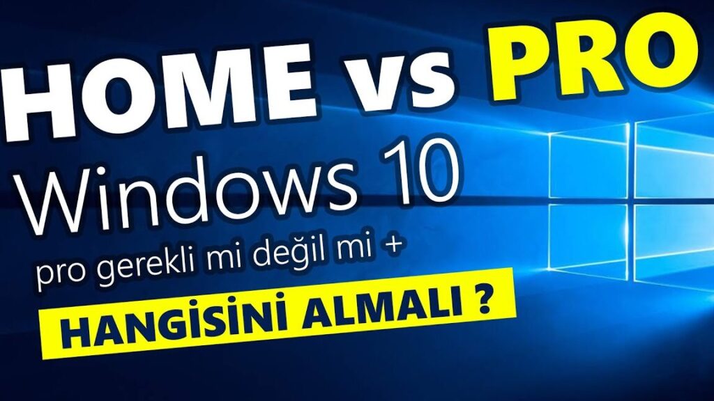 Windows 10 Home ve Pro Farkı: Hangisi Size Uygun? 1 windows 10 home ve pro farki hangisi size uygun