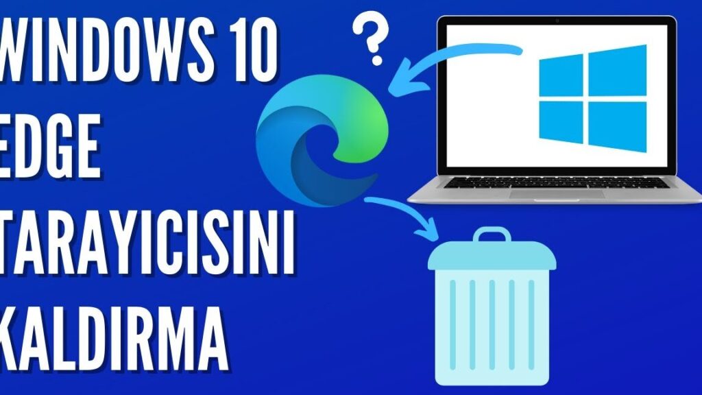 windows 10 microsoft edge kaldirma alternatif tarayicilar